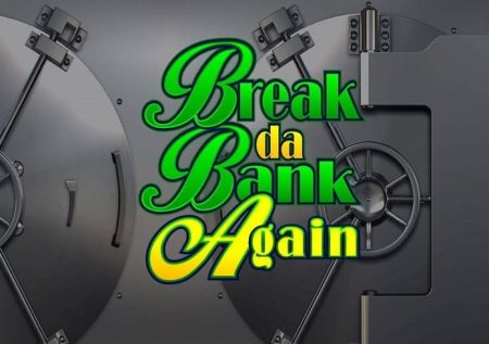 Break da Bank Again